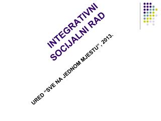 INTEGRATIVNI SOCIJALNI RAD