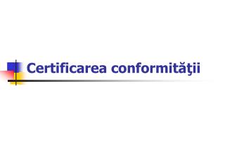 Certificarea conformităţii