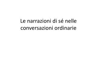 Le narrazioni di sé nelle conversazioni ordinarie