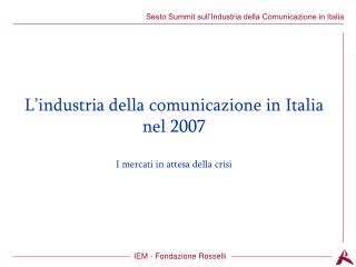 L’industria della comunicazione in Italia nel 2007 I mercati in attesa della crisi