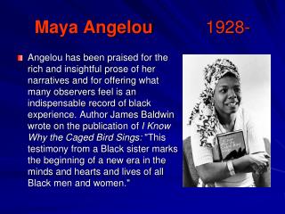 Maya Angelou 		1928-