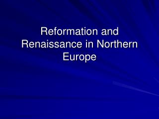 Reformation and Renaissance in Northern Europe