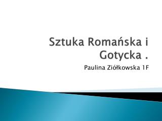 Sztuka Romańska i Gotycka .