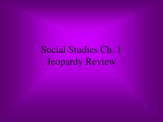 Social Studies Ch. 1 Jeopardy Review