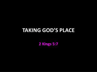 TAKING GOD’S PLACE