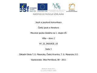 Jazyk a jazyková komunikace Český jazyk a literatura Mluvnice jazyka českého na 1. stupni ZŠ