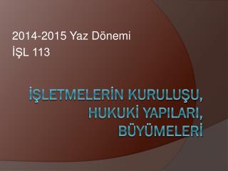 İşletmelerİn kuruluşu, hukukİ yapilarI, BÜYÜMELERİ