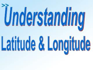 Understanding Latitude &amp; Longitude
