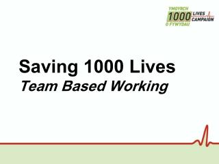 Saving 1000 Lives Team Based Working