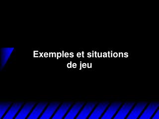 Exemples et situations de jeu