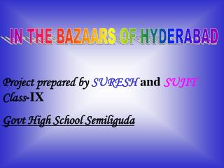 Project prepared by SURESH and SUJIT Class -IX Govt High School Semiliguda