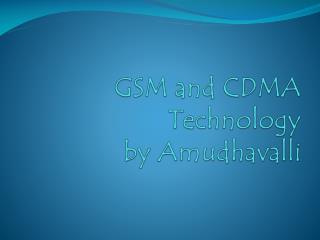 GSM and CDMA Technology by Amudhavalli