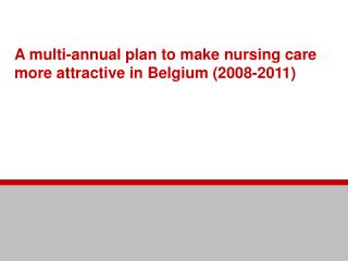 A multi-annual plan to make nursing care more attractive in Belgium (2008-2011)