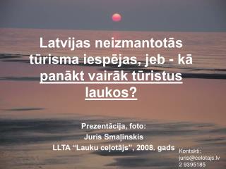 Latvijas neizmantotās tūrisma iespējas, jeb - kā panākt vairāk tūristus laukos?