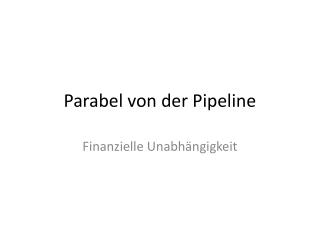 Parabel von der Pipeline