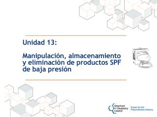Unidad 13: Manipulación, almacenamiento y eliminación de productos SPF de baja presión