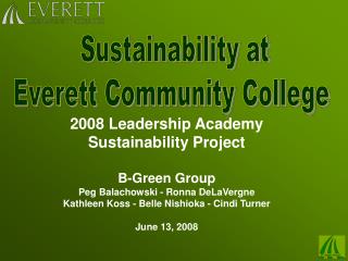 2008 Leadership Academy Sustainability Project B-Green Group Peg Balachowski - Ronna DeLaVergne