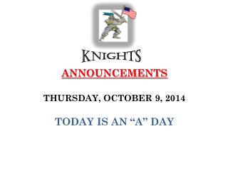 ANNOUNCEMENTS THURSDAY, OCTOBER 9, 2014 TODAY IS AN “A” DAY