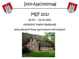 MSF 2013 10.07. – 22.07.2013 Hoisdorf (nahe Hamburg) albrecht-thaer-gymnasium.de/hoisdorf/