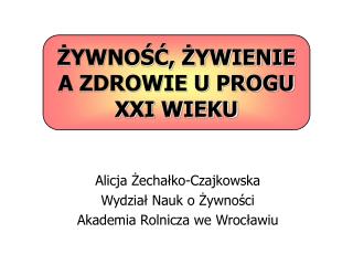 ŻYWNOŚĆ, ŻYWIENIE A ZDROWIE U PROGU XXI WIEKU