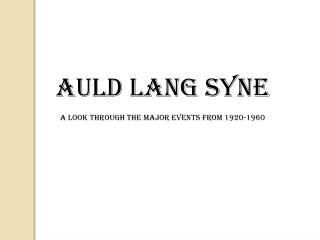 Auld Lang Syne A look through the major events from 1920-1960