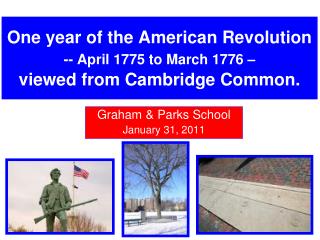 One year of the American Revolution -- April 1775 to March 1776 – viewed from Cambridge Common.