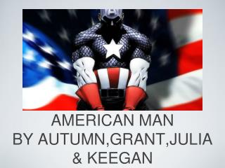 AMERICAN MAN BY AUTUMN,GRANT,JULIA &amp; KEEGAN