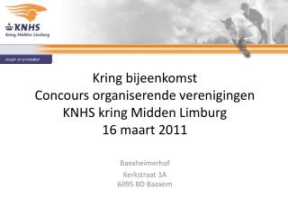 Kring bijeenkomst Concours organiserende verenigingen KNHS kring Midden Limburg 16 maart 2011