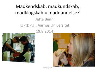 Madkendskab, madkundskab, madklogskab = maddannelse?