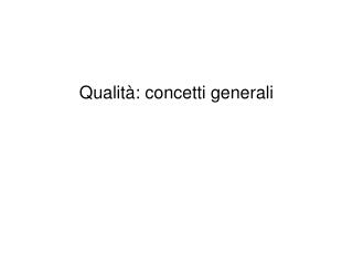 Qualità: concetti generali