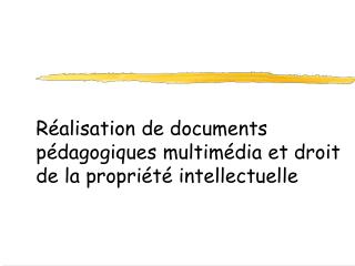Réalisation de documents pédagogiques multimédia et droit de la propriété intellectuelle