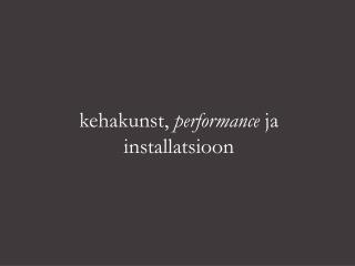 kehakunst, performance ja installatsioon