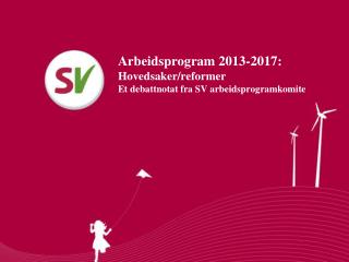 Arbeidsprogram 2013-2017: Hovedsaker/reformer Et debattnotat fra SV arbeidsprogramkomite