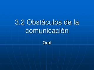 3.2 Obstáculos de la comunicación