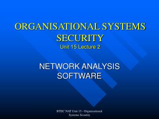 ORGANISATIONAL SYSTEMS SECURITY Unit 15 Lecture 2