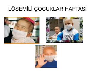 LÖSEMİLİ ÇOCUKLAR HAFTASI