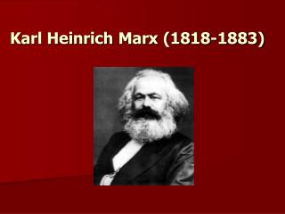 Karl Heinrich Marx (1818-1883)