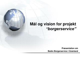 Mål og vision for projekt ” borgerservice”