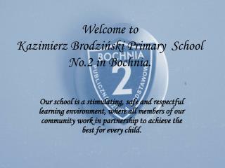Welcome to Kazimierz Brodziński Primary School No.2 in Bochnia .
