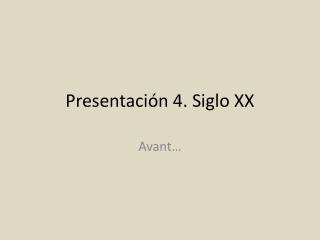 Presentación 4. Siglo XX