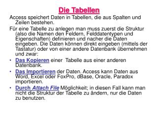 Die Tabellen Access speichert Daten in Tabellen, die aus Spalten und Zeilen bestehen.