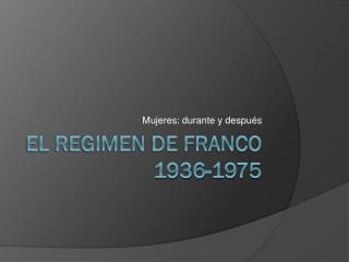 El regimen de Franco 1936-1975