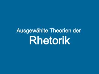 Ausgewählte Theorien der Rhetorik