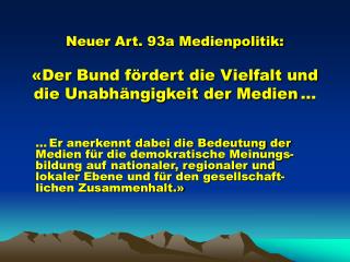 Neuer Art. 93a Medienpolitik: «Der Bund fördert die Vielfalt und die Unabhängigkeit der Medien ...