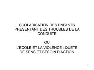 SCOLARISATION DES ENFANTS PRESENTANT DES TROUBLES DE LA CONDUITE