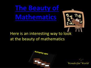 Here is an interesting way to look at the beauty of mathematics