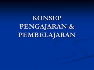 KONSEP PENGAJARAN &amp; PEMBELAJARAN