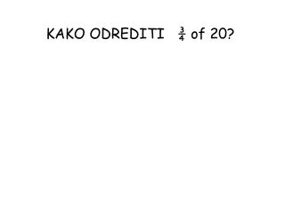 KAKO ODREDITI ¾ of 20?