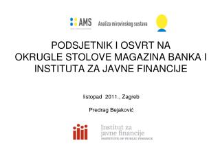 PODSJETNIK I OSVRT NA OKRUGLE STOLOVE MAGAZINA BANKA I INSTITUTA ZA JAVNE FINANCIJE