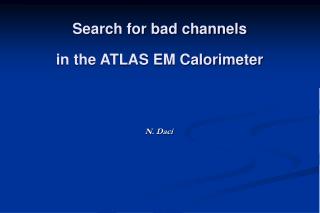 Search for bad channels in the ATLAS EM Calorimeter